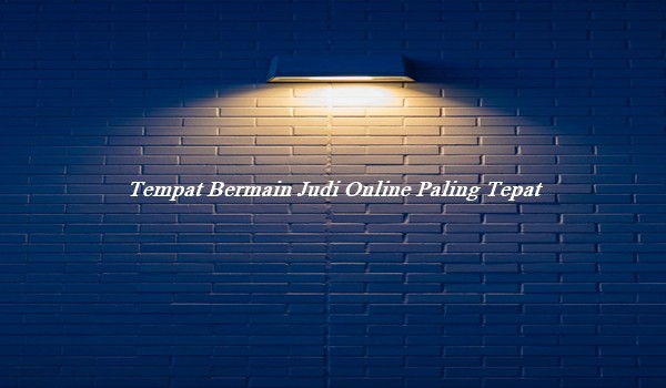 Tempat Bermain Judi Online Paling Tepat